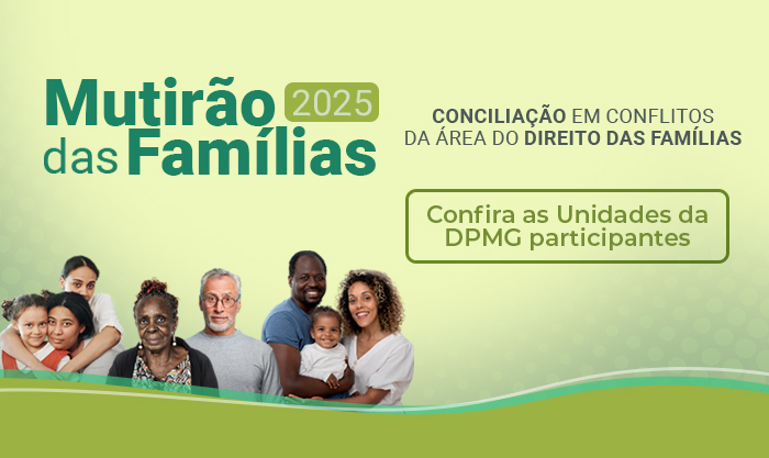 Defensoria Pública de Minas Gerais promove ‘Mutirão das Famílias’ simultaneamente em 19 Unidades. Inscrições estão abertas  1