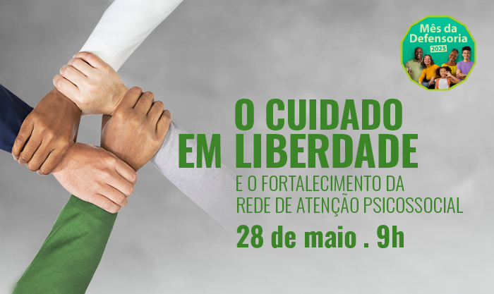 Defensoria Pública promove debate sobre cuidado em liberdade e inclusão psicossocial no Mês da Defensoria  1