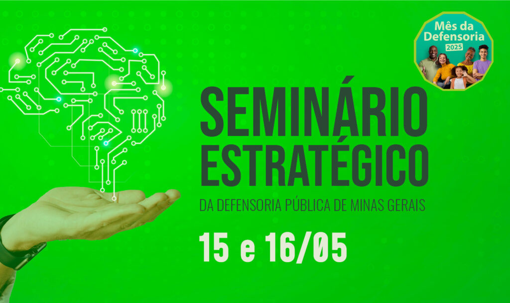Mês da Defensoria 2025: DPMG promove Seminário Estratégico com foco em inovação, práticas institucionais e inclusão  1