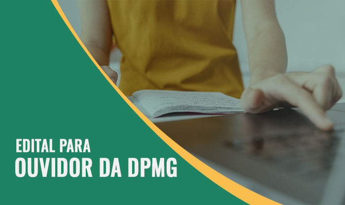 Conselho Superior da DPMG divulga editais sobre a escolha do ouvidor-geral da Instituição  1